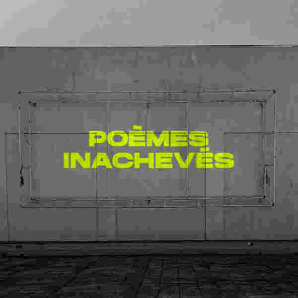 Unfinished Poems (Poèmes inachevés)